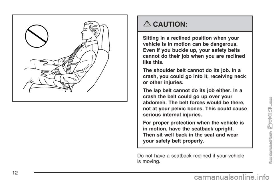 CHEVROLET KODIAK 2007 User Guide {CAUTION:
Sitting in a reclined position when your
vehicle is in motion can be dangerous.
Even if you buckle up, your safety belts
cannot do their job when you are reclined
like this.
The shoulder bel