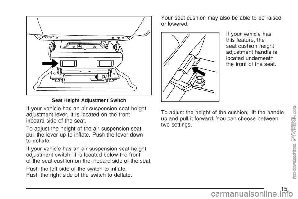 CHEVROLET KODIAK 2007 User Guide If your vehicle has an air suspension seat height
adjustment lever, it is located on the front
inboard side of the seat.
To adjust the height of the air suspension seat,
pull the lever up to inﬂate.