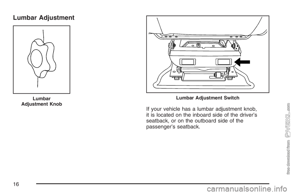 CHEVROLET KODIAK 2007 User Guide Lumbar Adjustment
If your vehicle has a lumbar adjustment knob,
it is located on the inboard side of the driver’s
seatback, or on the outboard side of the
passenger’s seatback.
Lumbar
Adjustment K