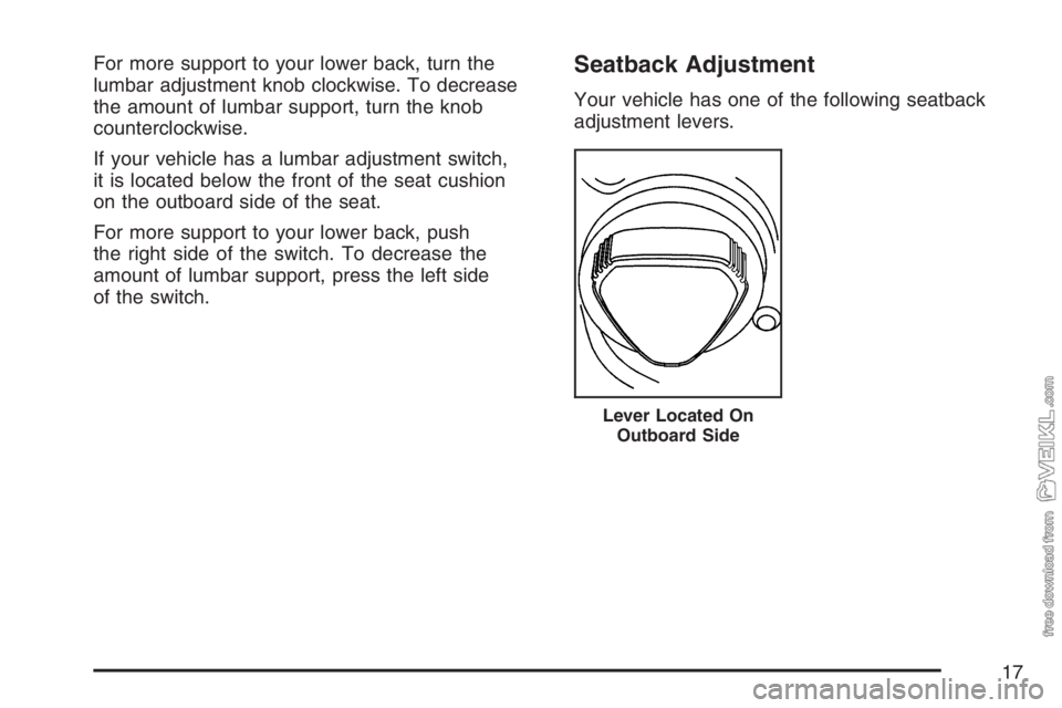 CHEVROLET KODIAK 2007 User Guide For more support to your lower back, turn the
lumbar adjustment knob clockwise. To decrease
the amount of lumbar support, turn the knob
counterclockwise.
If your vehicle has a lumbar adjustment switch