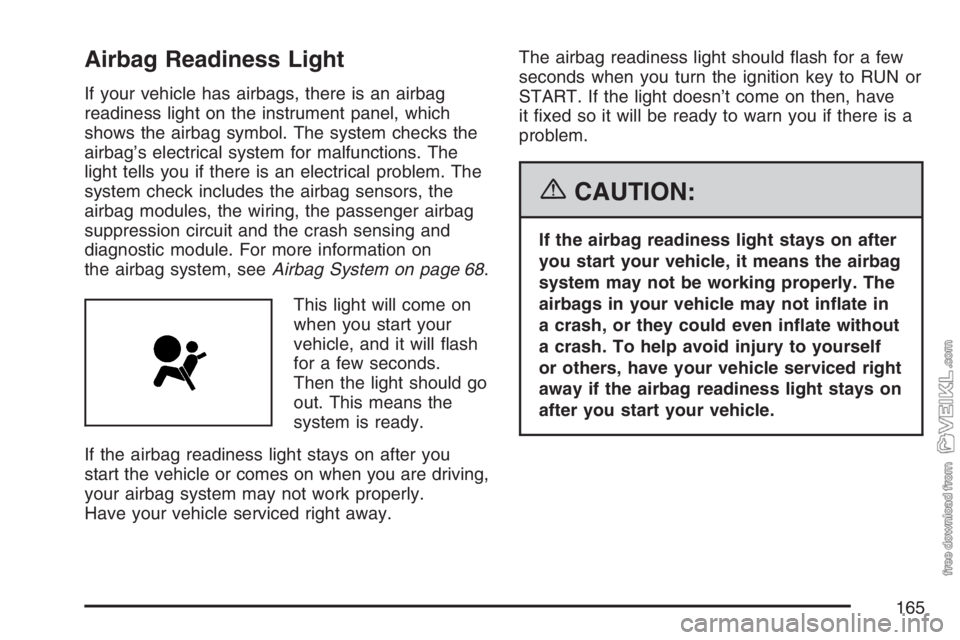 CHEVROLET KODIAK 2007  Owners Manual Airbag Readiness Light
If your vehicle has airbags, there is an airbag
readiness light on the instrument panel, which
shows the airbag symbol. The system checks the
airbag’s electrical system for ma