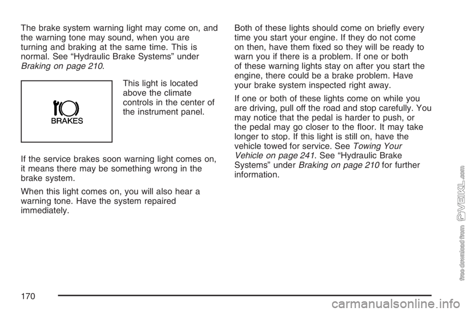 CHEVROLET KODIAK 2007  Owners Manual The brake system warning light may come on, and
the warning tone may sound, when you are
turning and braking at the same time. This is
normal. See “Hydraulic Brake Systems” under
Braking on page 2