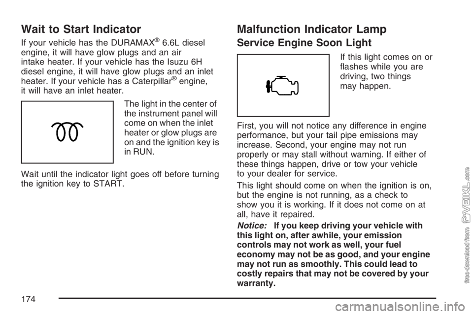 CHEVROLET KODIAK 2007 User Guide Wait to Start Indicator
If your vehicle has the DURAMAX®6.6L diesel
engine, it will have glow plugs and an air
intake heater. If your vehicle has the Isuzu 6H
diesel engine, it will have glow plugs a