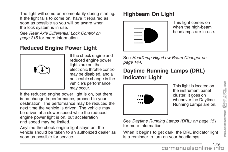 CHEVROLET KODIAK 2007 Owners Manual The light will come on momentarily during starting.
If the light fails to come on, have it repaired as
soon as possible so you will be aware when
the lock system is in use.
SeeRear Axle Differential L CHEVROLET KODIAK 2007 Owners Manual The light will come on momentarily during starting.
If the light fails to come on, have it repaired as
soon as possible so you will be aware when
the lock system is in use.
SeeRear Axle Differential L