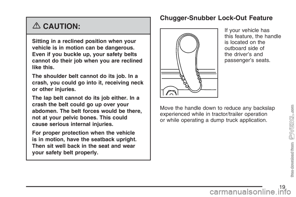 CHEVROLET KODIAK 2007 User Guide {CAUTION:
Sitting in a reclined position when your
vehicle is in motion can be dangerous.
Even if you buckle up, your safety belts
cannot do their job when you are reclined
like this.
The shoulder bel