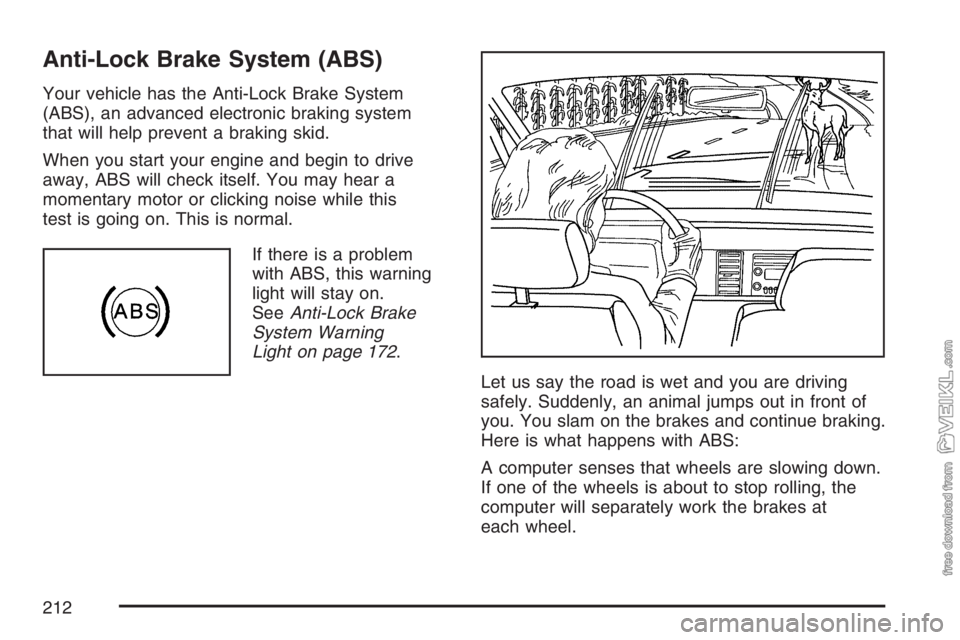 CHEVROLET KODIAK 2007 Owners Manual Anti-Lock Brake System (ABS)
Your vehicle has the Anti-Lock Brake System
(ABS), an advanced electronic braking system
that will help prevent a braking skid.
When you start your engine and begin to dri CHEVROLET KODIAK 2007 Owners Manual Anti-Lock Brake System (ABS)
Your vehicle has the Anti-Lock Brake System
(ABS), an advanced electronic braking system
that will help prevent a braking skid.
When you start your engine and begin to dri