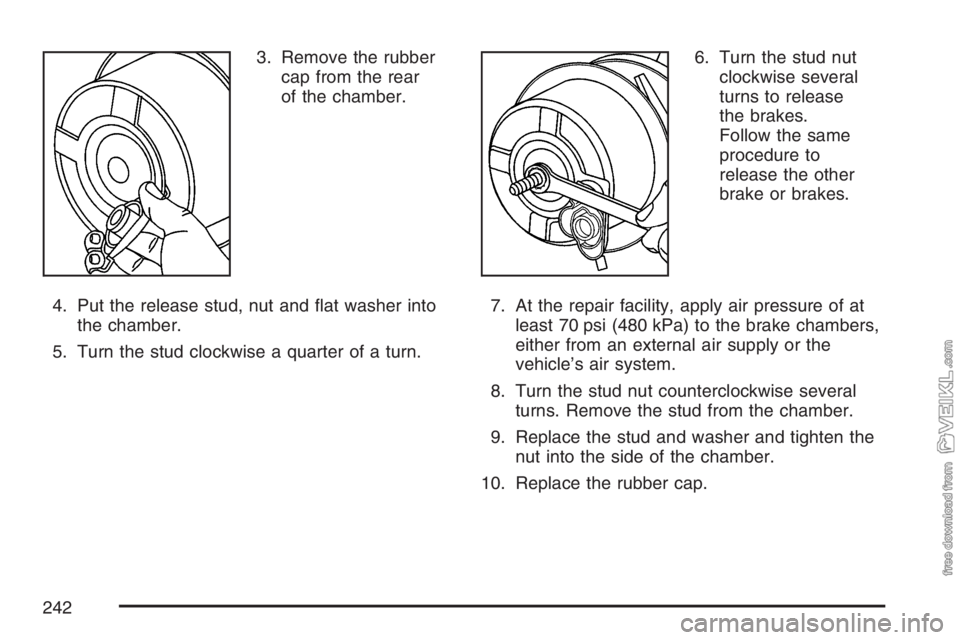 CHEVROLET KODIAK 2007 Owners Manual 3. Remove the rubber
cap from the rear
of the chamber.
4. Put the release stud, nut and flat washer into
the chamber.
5. Turn the stud clockwise a quarter of a turn.6. Turn the stud nut
clockwise sev CHEVROLET KODIAK 2007 Owners Manual 3. Remove the rubber
cap from the rear
of the chamber.
4. Put the release stud, nut and flat washer into
the chamber.
5. Turn the stud clockwise a quarter of a turn.6. Turn the stud nut
clockwise sev