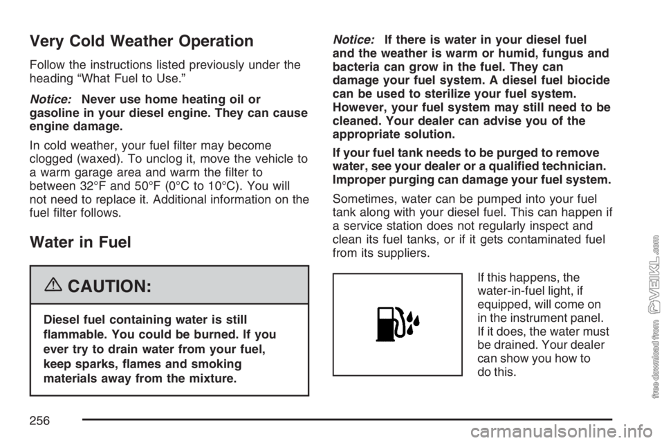 CHEVROLET KODIAK 2007  Owners Manual Very Cold Weather Operation
Follow the instructions listed previously under the
heading “What Fuel to Use.”
Notice:Never use home heating oil or
gasoline in your diesel engine. They can cause
engi