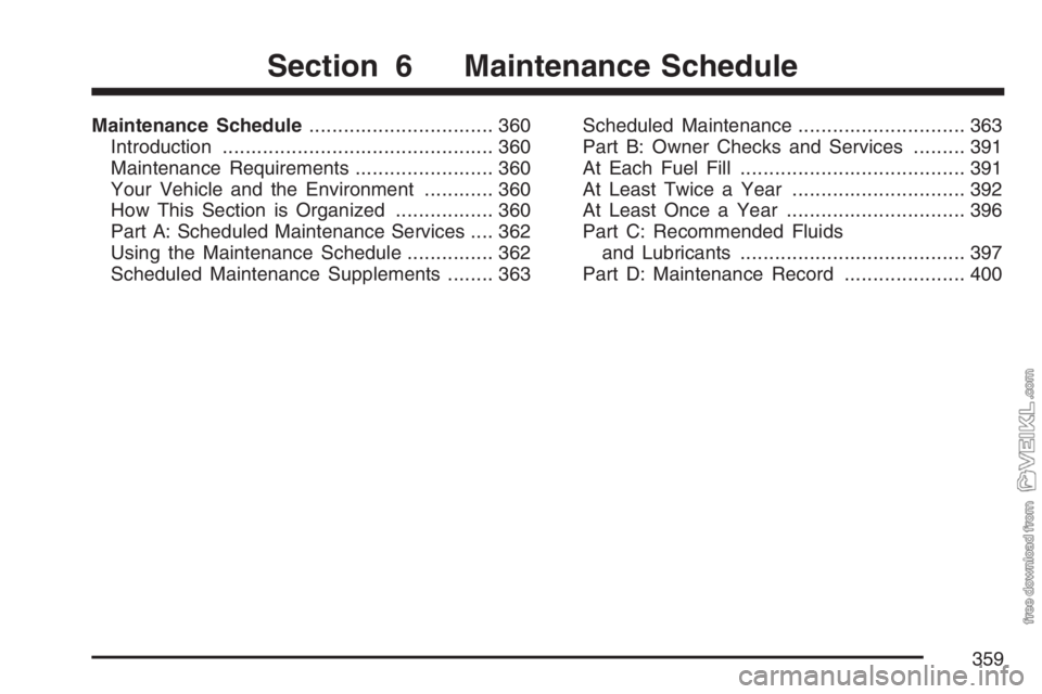 CHEVROLET KODIAK 2007  Owners Manual Maintenance Schedule................................ 360
Introduction............................................... 360
Maintenance Requirements........................ 360
Your Vehicle and the Envir