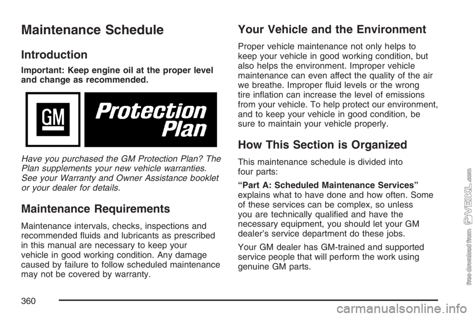 CHEVROLET KODIAK 2007 Owners Manual Maintenance Schedule
Introduction
Important: Keep engine oil at the proper level
and change as recommended.
Have you purchased the GM Protection Plan? The
Plan supplements your new vehicle warranties. CHEVROLET KODIAK 2007 Owners Manual Maintenance Schedule
Introduction
Important: Keep engine oil at the proper level
and change as recommended.
Have you purchased the GM Protection Plan? The
Plan supplements your new vehicle warranties.
