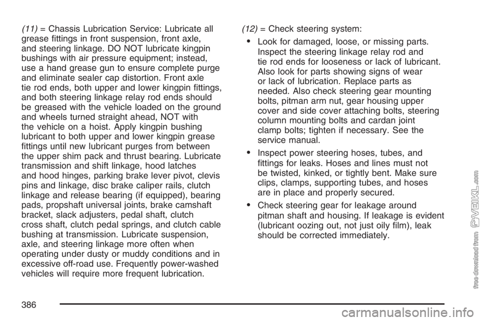 CHEVROLET KODIAK 2007 Owners Manual (11)= Chassis Lubrication Service: Lubricate all
grease fittings in front suspension, front axle,
and steering linkage. DO NOT lubricate kingpin
bushings with air pressure equipment; instead,
use a h CHEVROLET KODIAK 2007 Owners Manual (11)= Chassis Lubrication Service: Lubricate all
grease fittings in front suspension, front axle,
and steering linkage. DO NOT lubricate kingpin
bushings with air pressure equipment; instead,
use a h