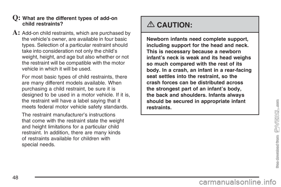 CHEVROLET KODIAK 2007 Service Manual Q:What are the different types of add-on
child restraints?
A:Add-on child restraints, which are purchased by
the vehicle’s owner, are available in four basic
types. Selection of a particular restrai
