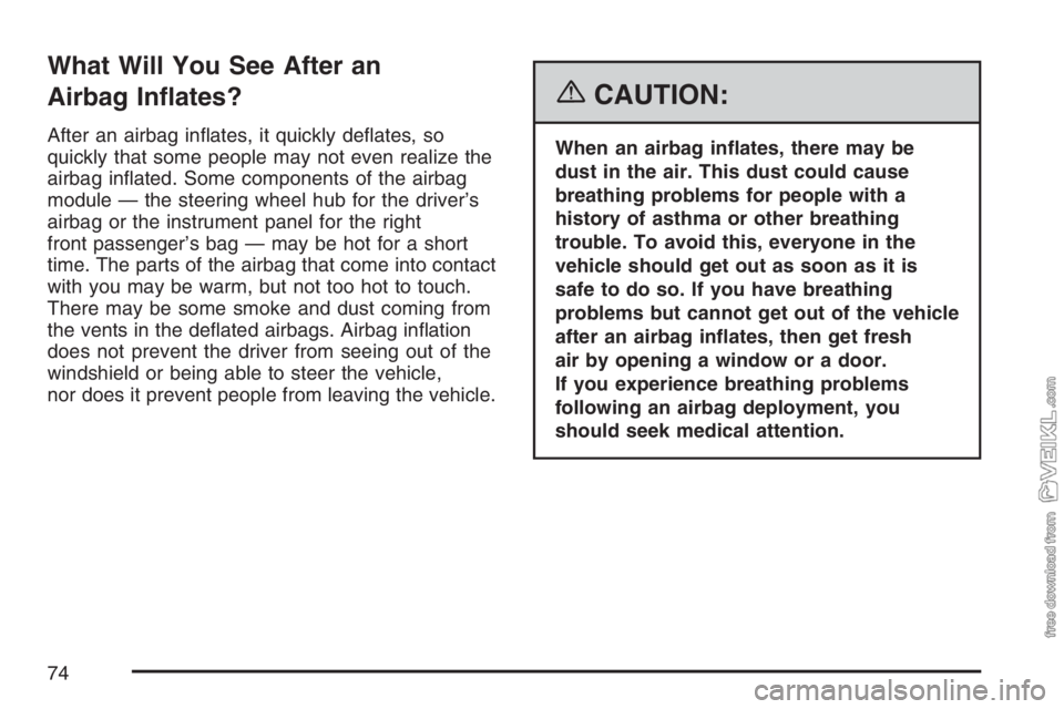 CHEVROLET KODIAK 2007 Manual PDF What Will You See After an
Airbag In�ates?
After an airbag inﬂates, it quickly deﬂates, so
quickly that some people may not even realize the
airbag inﬂated. Some components of the airbag
module 