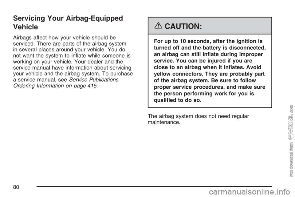 CHEVROLET KODIAK 2007 Manual PDF Servicing Your Airbag-Equipped
Vehicle
Airbags affect how your vehicle should be
serviced. There are parts of the airbag system
in several places around your vehicle. You do
not want the system to in