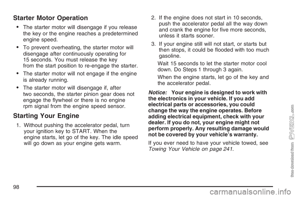 CHEVROLET KODIAK 2007 Owners Manual Starter Motor Operation
•The starter motor will disengage if you release
the key or the engine reaches a predetermined
engine speed.
•To prevent overheating, the starter motor will
disengage after CHEVROLET KODIAK 2007 Owners Manual Starter Motor Operation
•The starter motor will disengage if you release
the key or the engine reaches a predetermined
engine speed.
•To prevent overheating, the starter motor will
disengage after