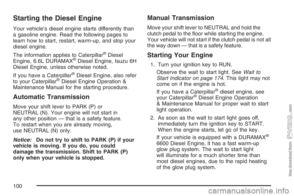 CHEVROLET KODIAK 2007 Owners Manual Starting the Diesel Engine
Your vehicle’s diesel engine starts differently than
a gasoline engine. Read the following pages to
learn how to start, restart, warm-up, and stop your
diesel engine.
The CHEVROLET KODIAK 2007 Owners Manual Starting the Diesel Engine
Your vehicle’s diesel engine starts differently than
a gasoline engine. Read the following pages to
learn how to start, restart, warm-up, and stop your
diesel engine.
The