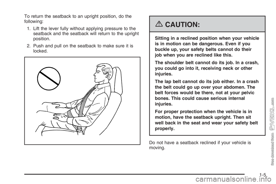 CHEVROLET KODIAK 2006 User Guide To return the seatback to an upright position, do the
following:
1. Lift the lever fully without applying pressure to the
seatback and the seatback will return to the upright
position.
2. Push and pul CHEVROLET KODIAK 2006 User Guide To return the seatback to an upright position, do the
following:
1. Lift the lever fully without applying pressure to the
seatback and the seatback will return to the upright
position.
2. Push and pul