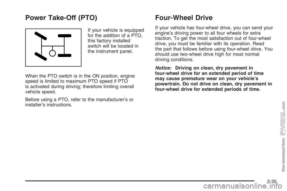 CHEVROLET KODIAK 2006  Owners Manual Power Take-Off (PTO)
If your vehicle is equipped
for the addition of a PTO,
this factory installed
switch will be located in
the instrument panel.
When the PTO switch is in the ON position, engine
spe