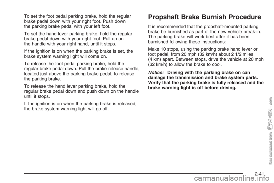 CHEVROLET KODIAK 2006  Owners Manual To set the foot pedal parking brake, hold the regular
brake pedal down with your right foot. Push down
the parking brake pedal with your left foot.
To set the hand lever parking brake, hold the regula