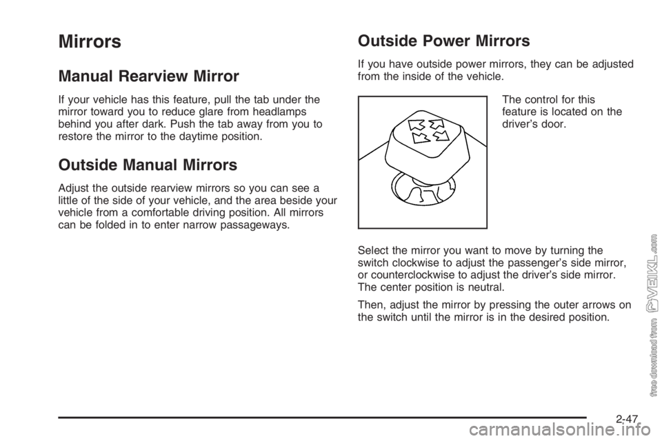 CHEVROLET KODIAK 2006  Owners Manual Mirrors
Manual Rearview Mirror
If your vehicle has this feature, pull the tab under the
mirror toward you to reduce glare from headlamps
behind you after dark. Push the tab away from you to
restore th