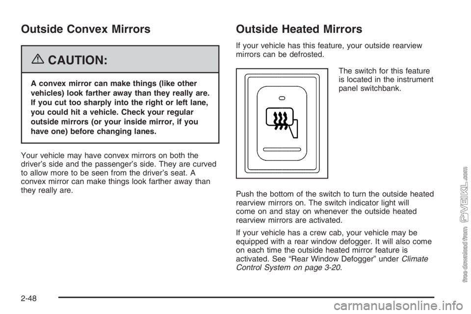CHEVROLET KODIAK 2006  Owners Manual Outside Convex Mirrors
{CAUTION:
A convex mirror can make things (like other
vehicles) look farther away than they really are.
If you cut too sharply into the right or left lane,
you could hit a vehic