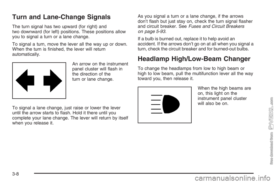 CHEVROLET KODIAK 2006  Owners Manual Turn and Lane-Change Signals
The turn signal has two upward (for right) and
two downward (for left) positions. These positions allow
you to signal a turn or a lane change.
To signal a turn, move the l