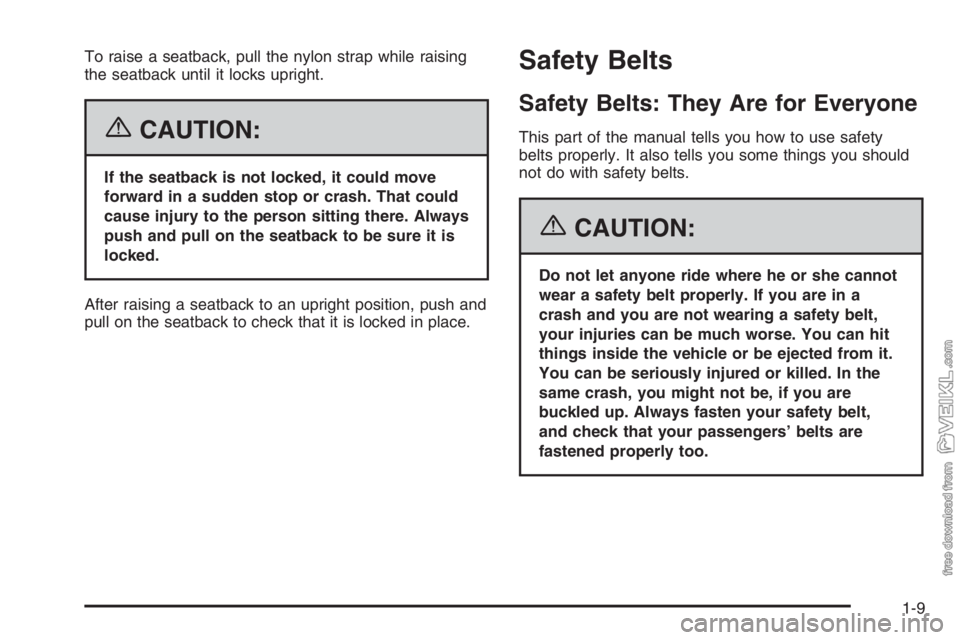 CHEVROLET KODIAK 2006 User Guide To raise a seatback, pull the nylon strap while raising
the seatback until it locks upright.
{CAUTION:
If the seatback is not locked, it could move
forward in a sudden stop or crash. That could
cause CHEVROLET KODIAK 2006 User Guide To raise a seatback, pull the nylon strap while raising
the seatback until it locks upright.
{CAUTION:
If the seatback is not locked, it could move
forward in a sudden stop or crash. That could
cause