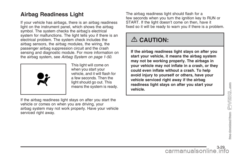 CHEVROLET KODIAK 2006 Owners Manual Airbag Readiness Light
If your vehicle has airbags, there is an airbag readiness
light on the instrument panel, which shows the airbag
symbol. The system checks the airbagās electrical
system for ma CHEVROLET KODIAK 2006 Owners Manual Airbag Readiness Light
If your vehicle has airbags, there is an airbag readiness
light on the instrument panel, which shows the airbag
symbol. The system checks the airbagās electrical
system for ma