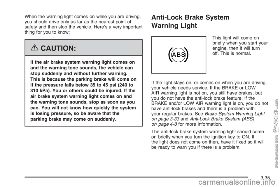 CHEVROLET KODIAK 2006 User Guide When the warning light comes on while you are driving,
you should drive only as far as the nearest point of
safety and then stop the vehicle. Here’s a very important
thing for you to know:
{CAUTION: CHEVROLET KODIAK 2006 User Guide When the warning light comes on while you are driving,
you should drive only as far as the nearest point of
safety and then stop the vehicle. Here’s a very important
thing for you to know:
{CAUTION: