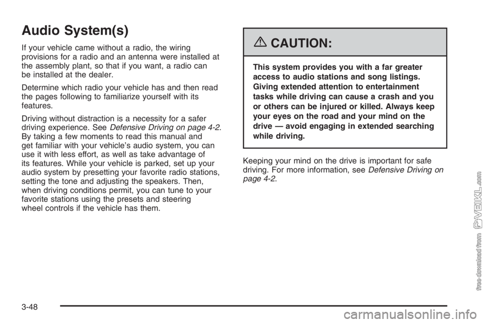 CHEVROLET KODIAK 2006  Owners Manual Audio System(s)
If your vehicle came without a radio, the wiring
provisions for a radio and an antenna were installed at
the assembly plant, so that if you want, a radio can
be installed at the dealer CHEVROLET KODIAK 2006  Owners Manual Audio System(s)
If your vehicle came without a radio, the wiring
provisions for a radio and an antenna were installed at
the assembly plant, so that if you want, a radio can
be installed at the dealer