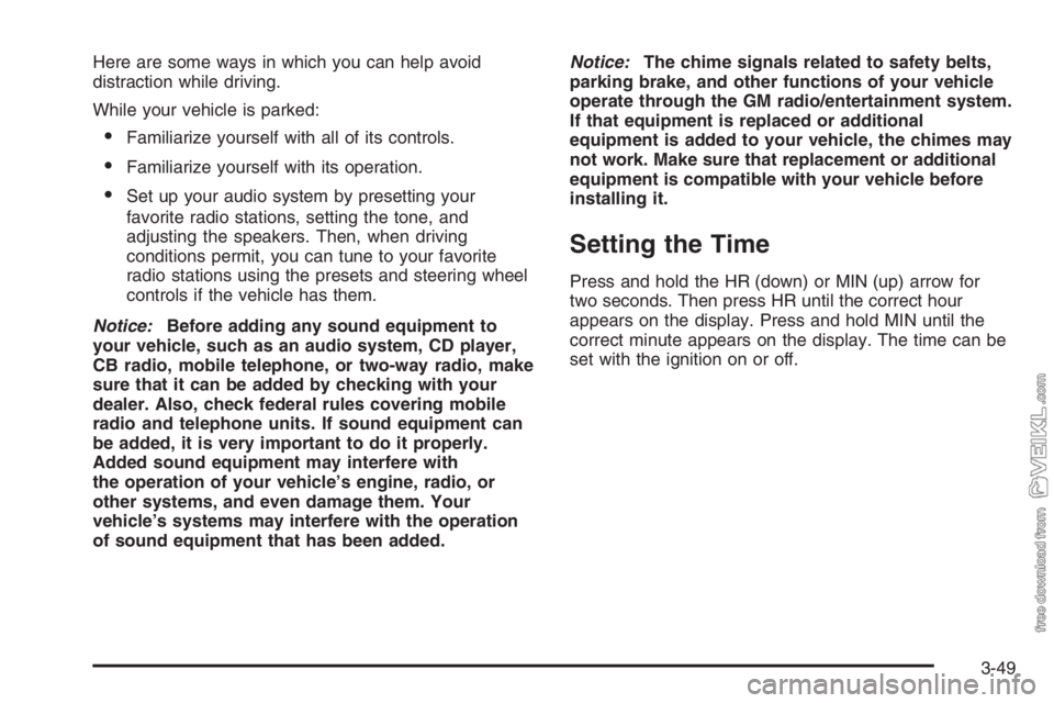 CHEVROLET KODIAK 2006 Owners Manual Here are some ways in which you can help avoid
distraction while driving.
While your vehicle is parked:
•Familiarize yourself with all of its controls.
•Familiarize yourself with its operation.
