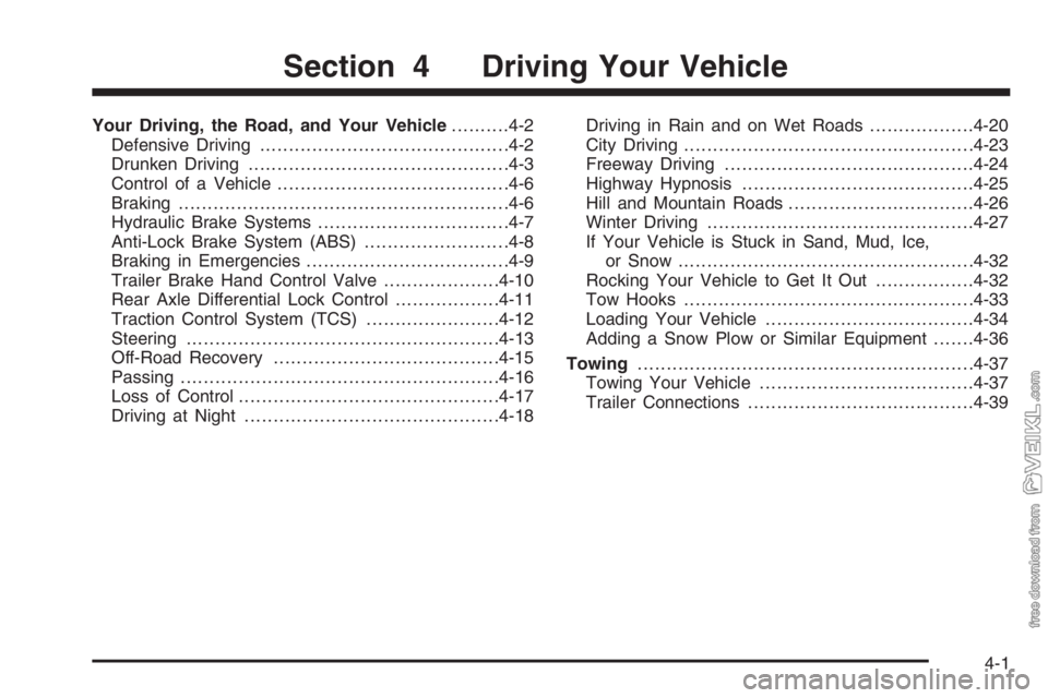 CHEVROLET KODIAK 2006 Owners Manual Your Driving, the Road, and Your Vehicle..........4-2
Defensive Driving...........................................4-2
Drunken Driving.............................................4-3
Control of a Vehic CHEVROLET KODIAK 2006 Owners Manual Your Driving, the Road, and Your Vehicle..........4-2
Defensive Driving...........................................4-2
Drunken Driving.............................................4-3
Control of a Vehic