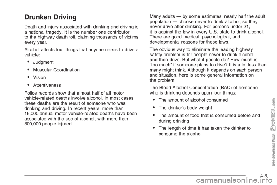 CHEVROLET KODIAK 2006  Owners Manual Drunken Driving
Death and injury associated with drinking and driving is
a national tragedy. It is the number one contributor
to the highway death toll, claiming thousands of victims
every year.
Alcoh