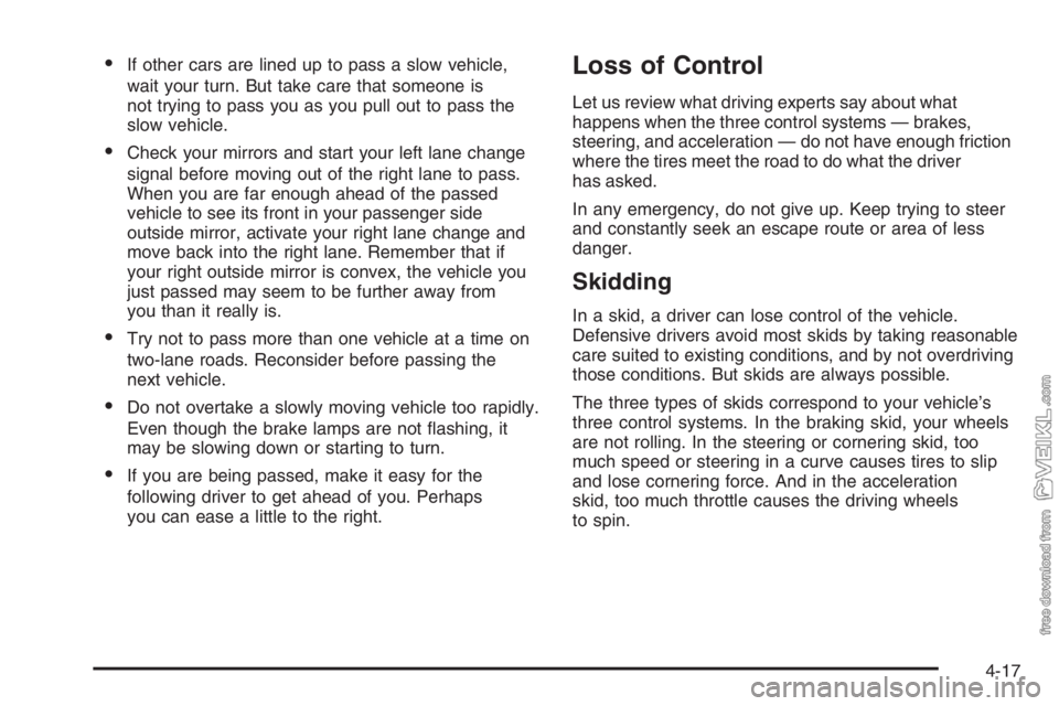 CHEVROLET KODIAK 2006  Owners Manual •If other cars are lined up to pass a slow vehicle,
wait your turn. But take care that someone is
not trying to pass you as you pull out to pass the
slow vehicle.
•Check your mirrors and start you
