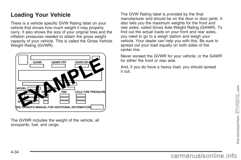 CHEVROLET KODIAK 2006  Owners Manual Loading Your Vehicle
There is a vehicle speciﬁc GVW Rating label on your
vehicle that shows how much weight it may properly
carry. It also shows the size of your original tires and the
inﬂation pr