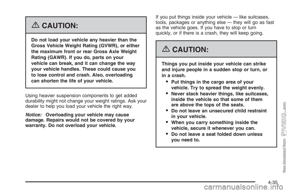 CHEVROLET KODIAK 2006  Owners Manual {CAUTION:
Do not load your vehicle any heavier than the
Gross Vehicle Weight Rating (GVWR), or either
the maximum front or rear Gross Axle Weight
Rating (GAWR). If you do, parts on your
vehicle can br