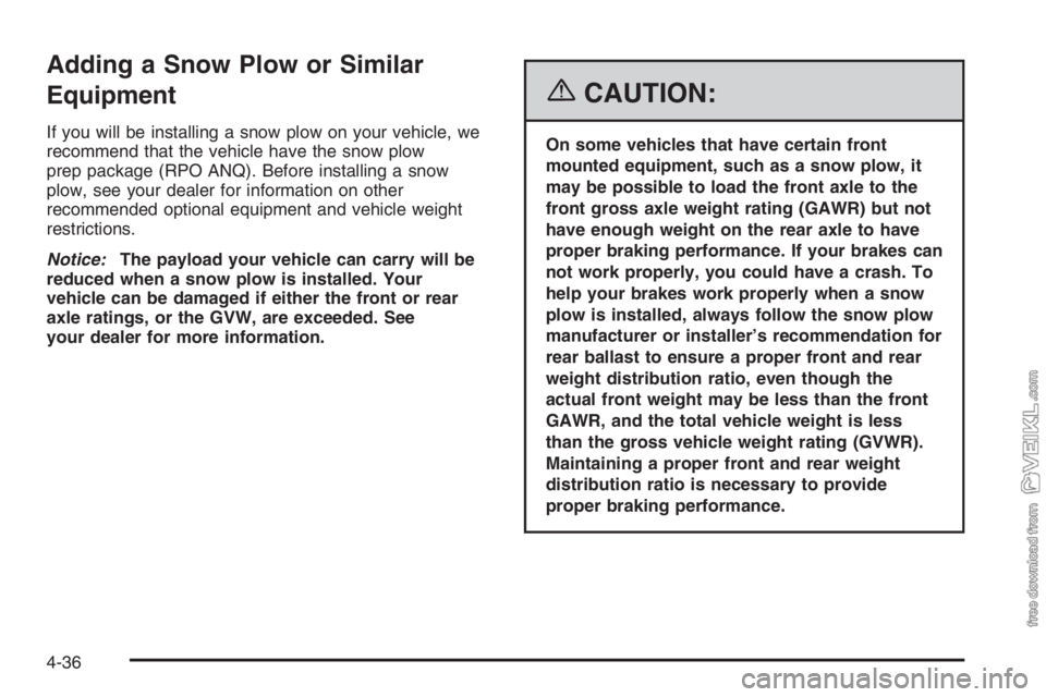 CHEVROLET KODIAK 2006  Owners Manual Adding a Snow Plow or Similar
Equipment
If you will be installing a snow plow on your vehicle, we
recommend that the vehicle have the snow plow
prep package (RPO ANQ). Before installing a snow
plow, s