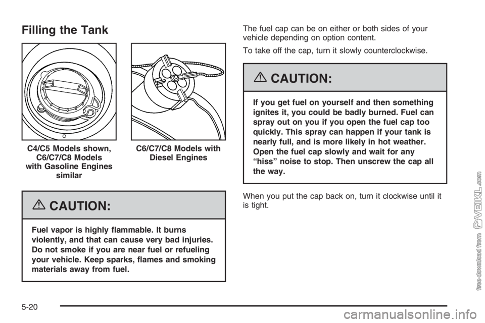 CHEVROLET KODIAK 2006  Owners Manual Filling the Tank
{CAUTION:
Fuel vapor is highly �ammable. It burns
violently, and that can cause very bad injuries.
Do not smoke if you are near fuel or refueling
your vehicle. Keep sparks, �ames and 