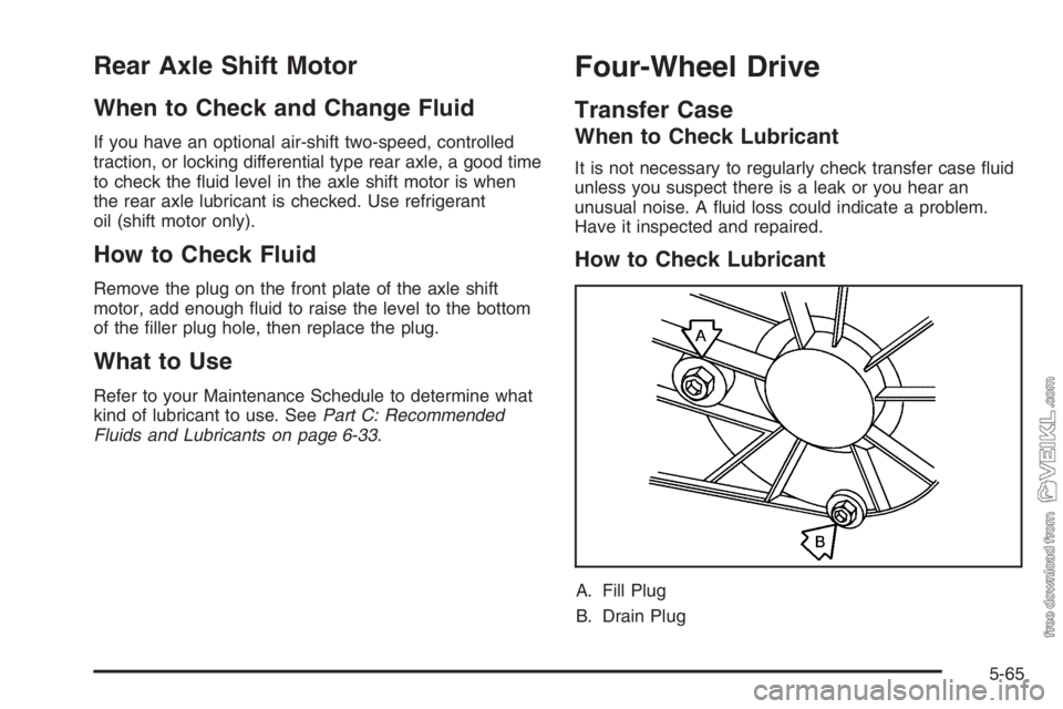 CHEVROLET KODIAK 2006  Owners Manual Rear Axle Shift Motor
When to Check and Change Fluid
If you have an optional air-shift two-speed, controlled
traction, or locking differential type rear axle, a good time
to check the ﬂuid level in 