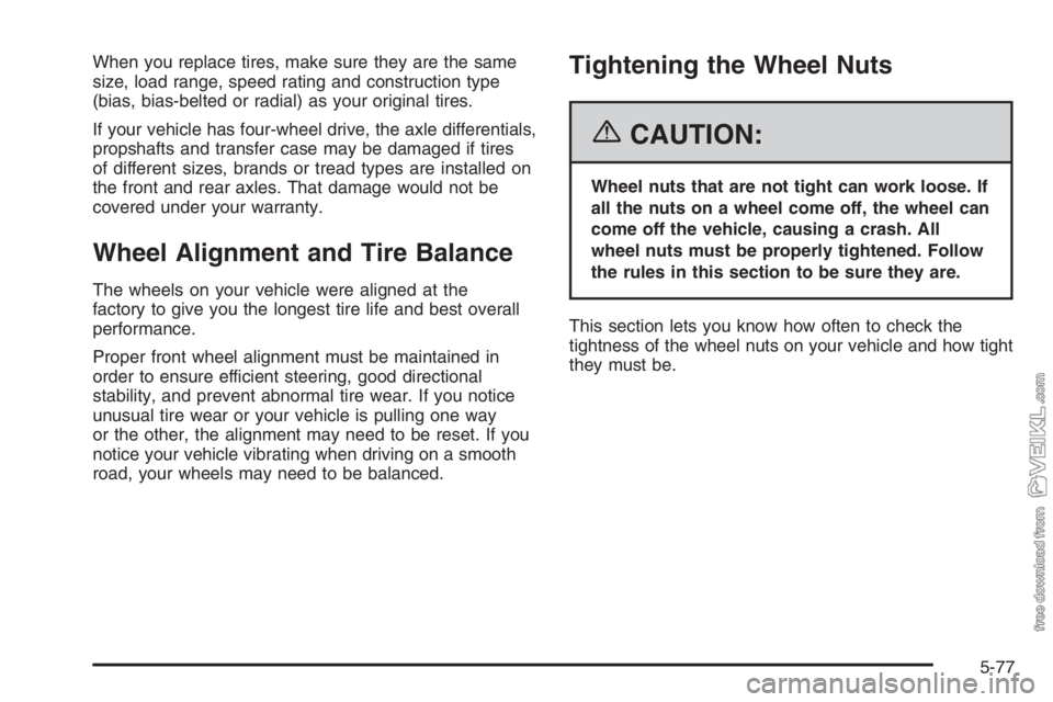 CHEVROLET KODIAK 2006  Owners Manual When you replace tires, make sure they are the same
size, load range, speed rating and construction type
(bias, bias-belted or radial) as your original tires.
If your vehicle has four-wheel drive, the
