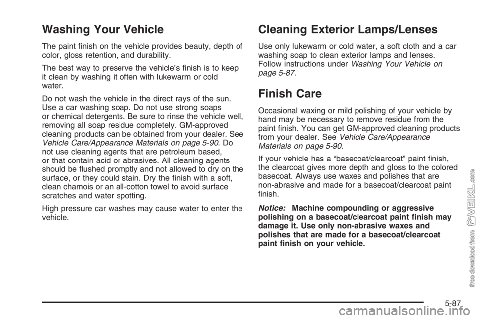 CHEVROLET KODIAK 2006  Owners Manual Washing Your Vehicle
The paint ﬁnish on the vehicle provides beauty, depth of
color, gloss retention, and durability.
The best way to preserve the vehicle’s ﬁnish is to keep
it clean by washing 