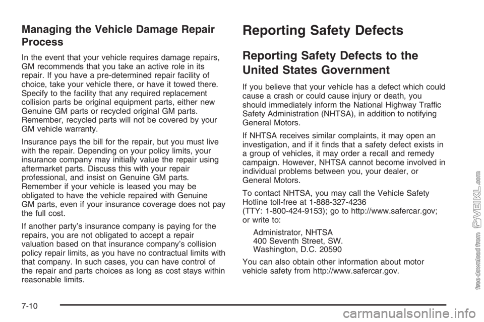 CHEVROLET KODIAK 2006 Owners Manual Managing the Vehicle Damage Repair
Process
In the event that your vehicle requires damage repairs,
GM recommends that you take an active role in its
repair. If you have a pre-determined repair facilit CHEVROLET KODIAK 2006 Owners Manual Managing the Vehicle Damage Repair
Process
In the event that your vehicle requires damage repairs,
GM recommends that you take an active role in its
repair. If you have a pre-determined repair facilit