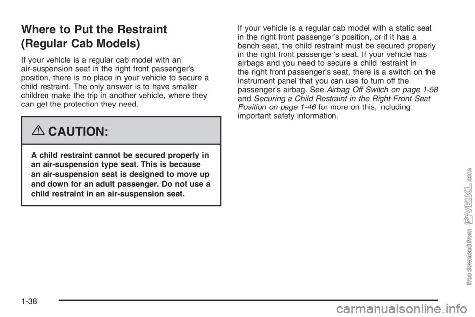 CHEVROLET KODIAK 2006 Service Manual Where to Put the Restraint
(Regular Cab Models)
If your vehicle is a regular cab model with an
air-suspension seat in the right front passenger’s
position, there is no place in your vehicle to secur