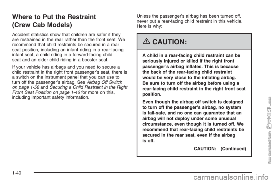 CHEVROLET KODIAK 2006 Owners Manual Where to Put the Restraint
(Crew Cab Models)
Accident statistics show that children are safer if they
are restrained in the rear rather than the front seat. We
recommend that child restraints be secur CHEVROLET KODIAK 2006 Owners Manual Where to Put the Restraint
(Crew Cab Models)
Accident statistics show that children are safer if they
are restrained in the rear rather than the front seat. We
recommend that child restraints be secur