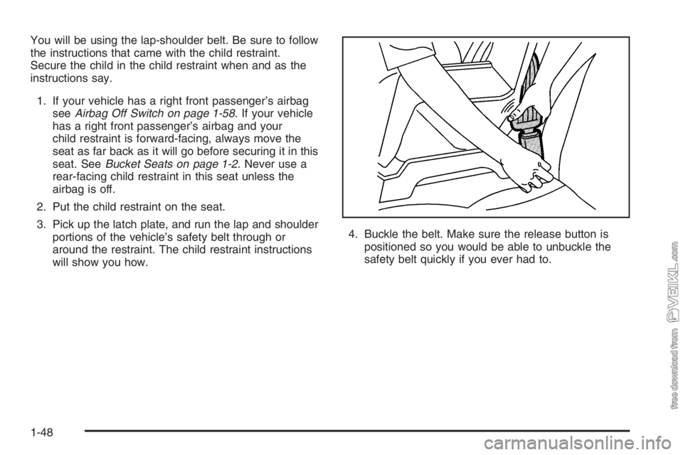 CHEVROLET KODIAK 2006 Workshop Manual You will be using the lap-shoulder belt. Be sure to follow
the instructions that came with the child restraint.
Secure the child in the child restraint when and as the
instructions say.
1. If your veh