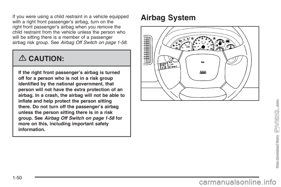 CHEVROLET KODIAK 2006 Workshop Manual If you were using a child restraint in a vehicle equipped
with a right front passenger’s airbag, turn on the
right front passenger’s airbag when you remove the
child restraint from the vehicle unl