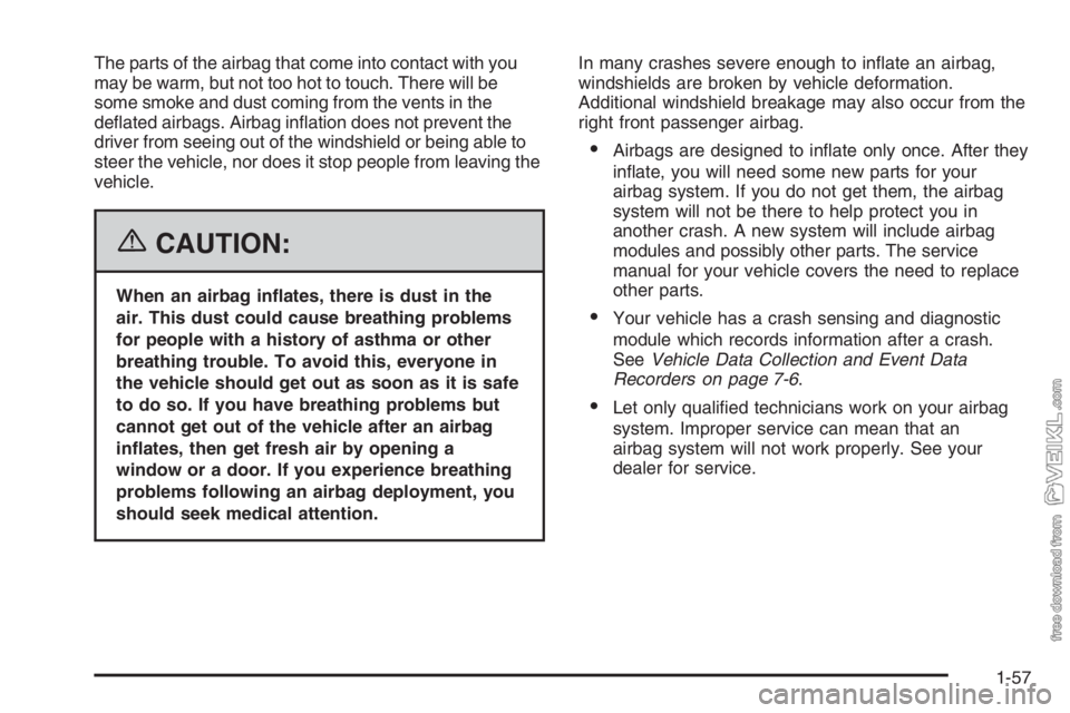 CHEVROLET KODIAK 2006 Repair Manual The parts of the airbag that come into contact with you
may be warm, but not too hot to touch. There will be
some smoke and dust coming from the vents in the
deﬂated airbags. Airbag inﬂation does 