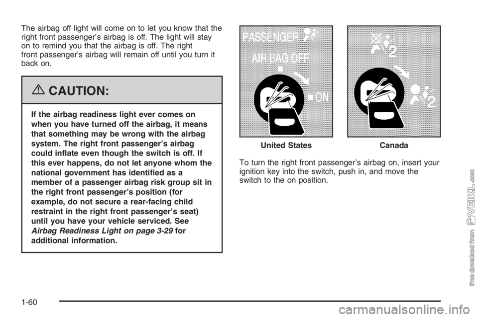 CHEVROLET KODIAK 2006  Owners Manual The airbag off light will come on to let you know that the
right front passenger’s airbag is off. The light will stay
on to remind you that the airbag is off. The right
front passenger’s airbag wi