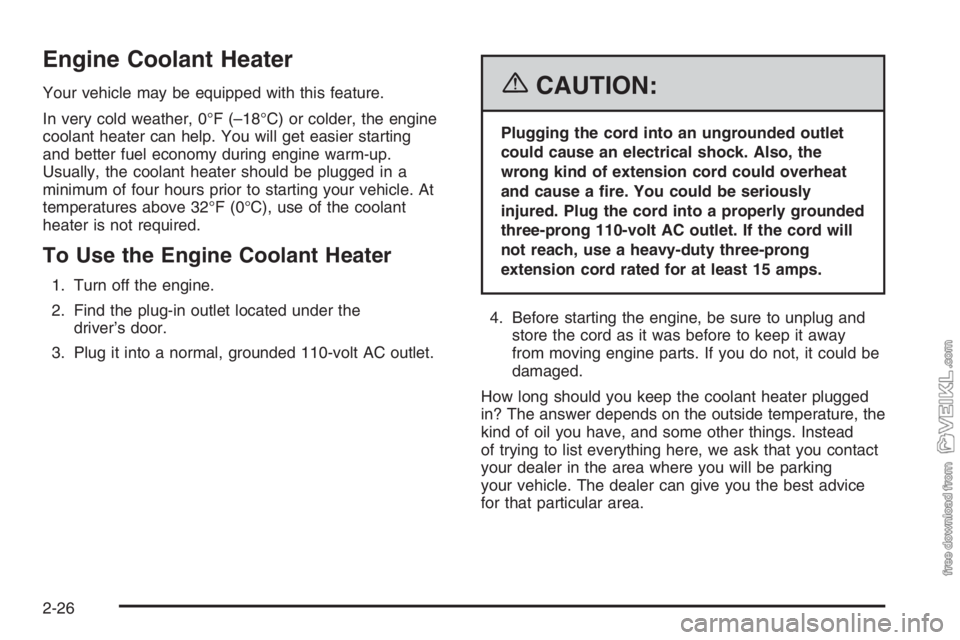 CHEVROLET KODIAK 2006 Owners Manual Engine Coolant Heater
Your vehicle may be equipped with this feature.
In very cold weather, 0°F (–18°C) or colder, the engine
coolant heater can help. You will get easier starting
and better fuel CHEVROLET KODIAK 2006 Owners Manual Engine Coolant Heater
Your vehicle may be equipped with this feature.
In very cold weather, 0°F (–18°C) or colder, the engine
coolant heater can help. You will get easier starting
and better fuel