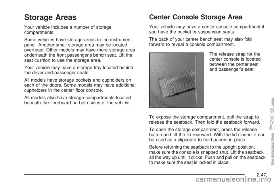CHEVROLET KODIAK 2005 Owners Manual Storage Areas
Your vehicle includes a number of storage
compartments.
Some vehicles have storage areas in the instrument
panel. Another small storage area may be located
overhead. Other models may hav CHEVROLET KODIAK 2005 Owners Manual Storage Areas
Your vehicle includes a number of storage
compartments.
Some vehicles have storage areas in the instrument
panel. Another small storage area may be located
overhead. Other models may hav